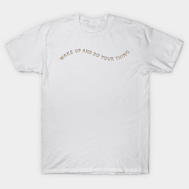 Wake Up and Do Your Thing, Positive Vintage Mental Health T-Shirt by The Dirty Palette